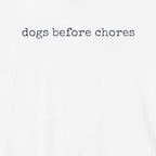 Dogs before Chores T-Shirt