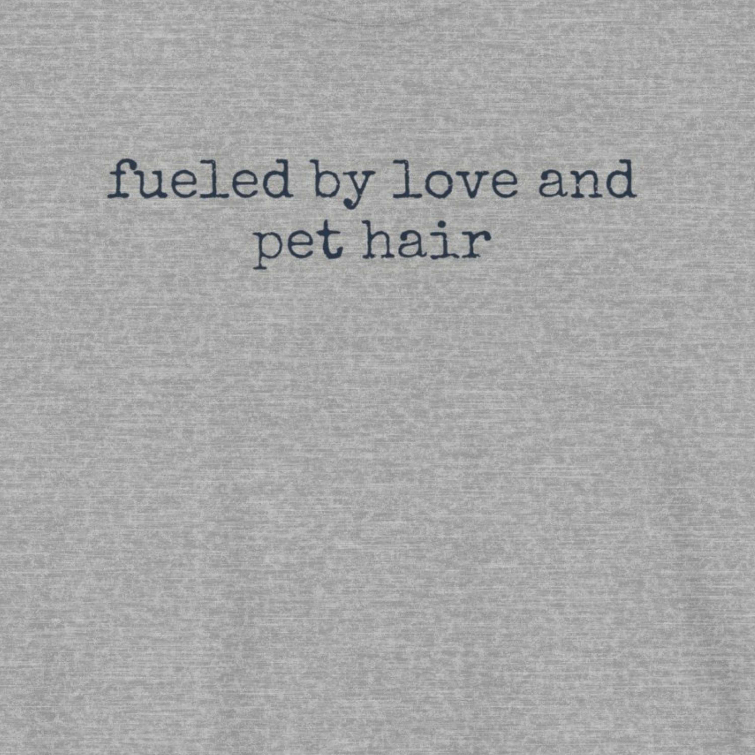 Fueled by Love and Pet Hair T-Shirt
