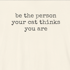 Be The Person Your Cat Thinks You Are T-Shirt