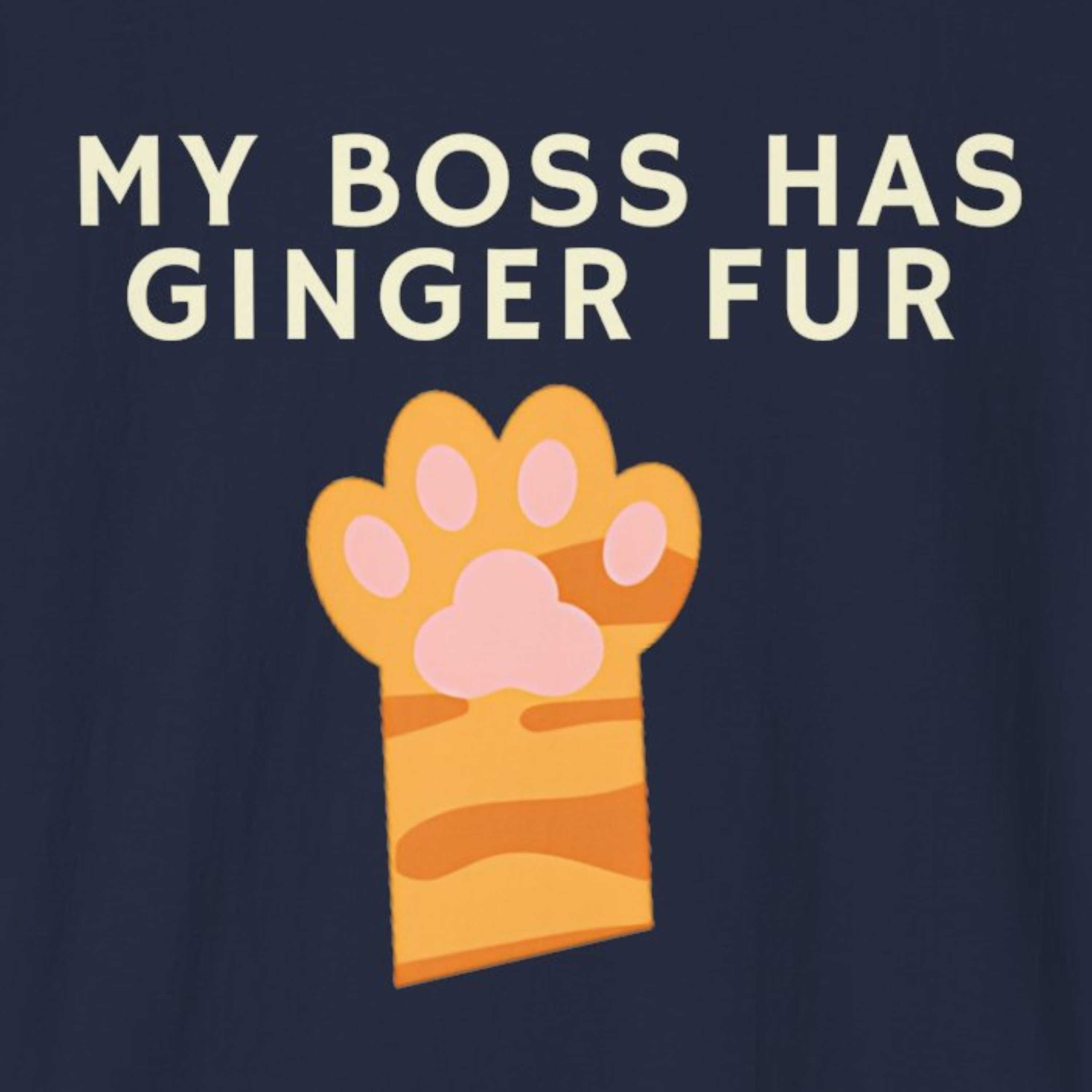 My Boss Has Ginger Fur T-Shirt