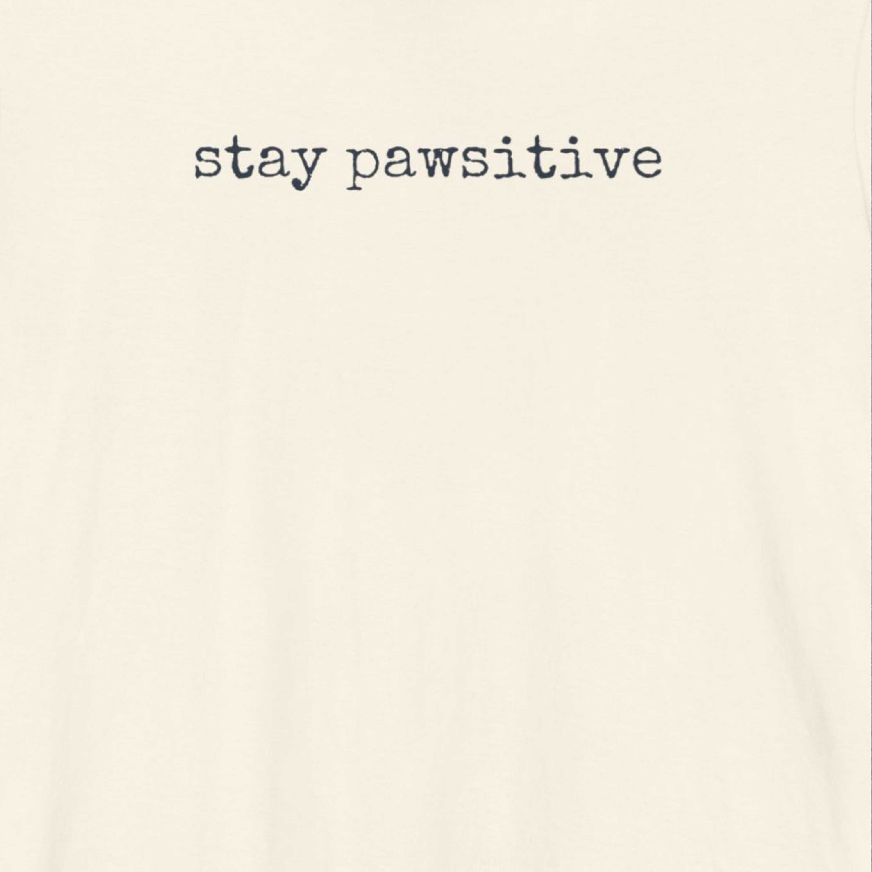 Stay Pawsitive  T-Shirt