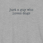 Just A Guy Who Loves Dogs T-Shirt