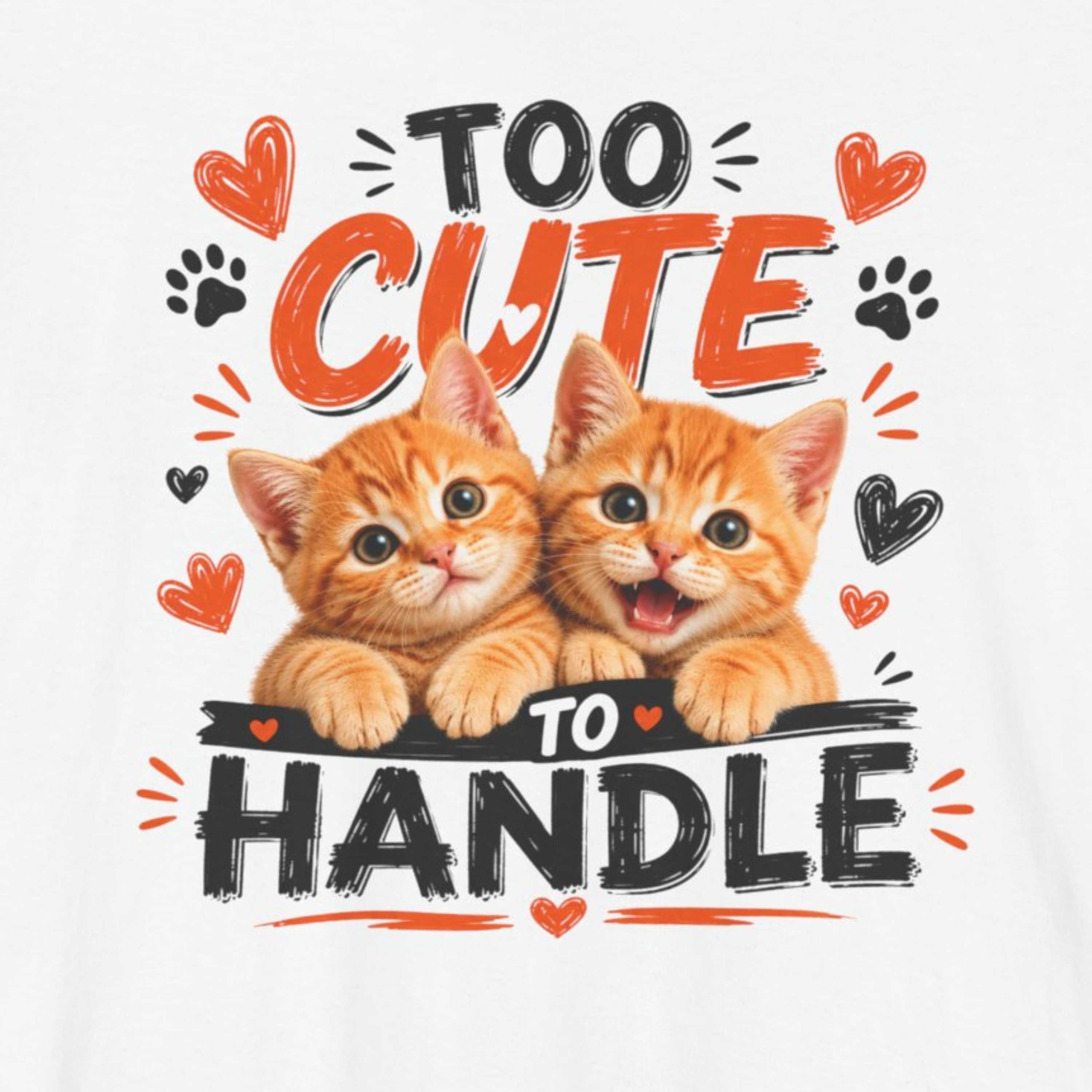 Too Cute to Handle Cat T-Shirt