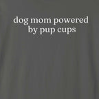 dog mom powered by pup cups T-Shirt