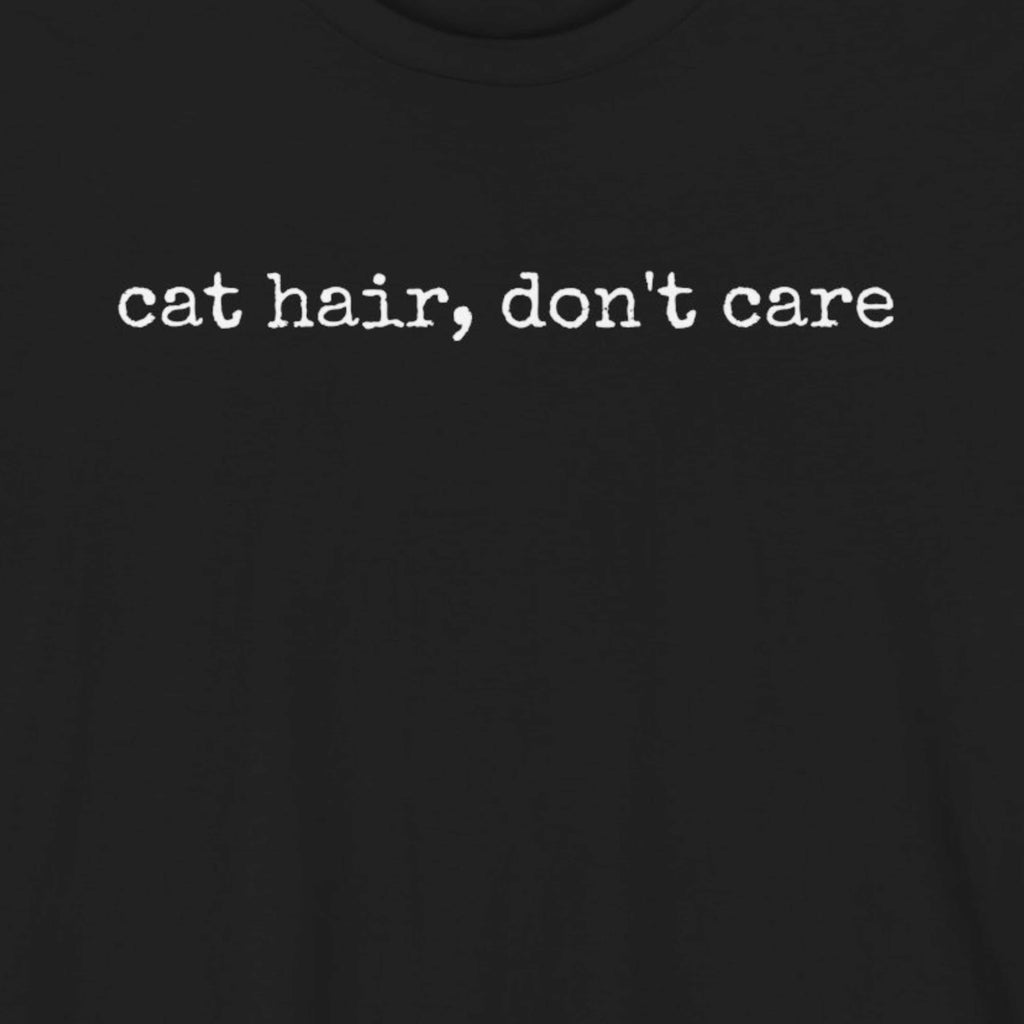 Cat Hair, Don't Care T-Shirt