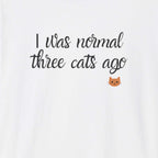 i was normal 3 cats ago T-Shirt