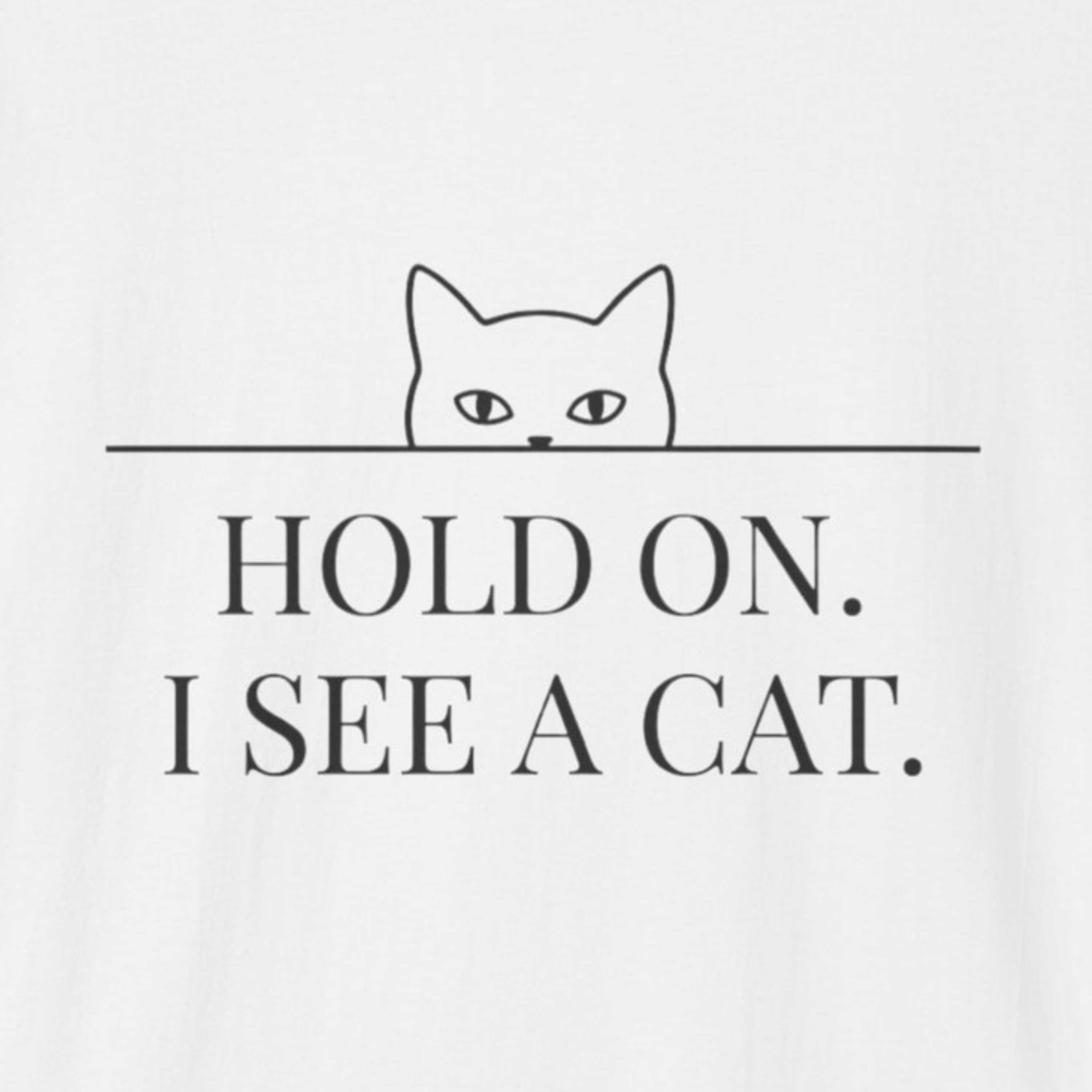 Hold On. I See a Cat. T-Shirt