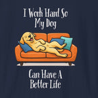 I Work Hard So My Dog Can Have a Better Life T-Shirt