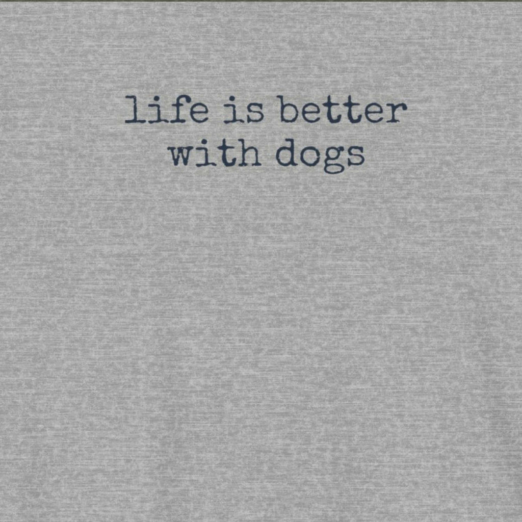 Life is Better with Dogs T-Shirt