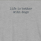 Life is Better with Dogs T-Shirt
