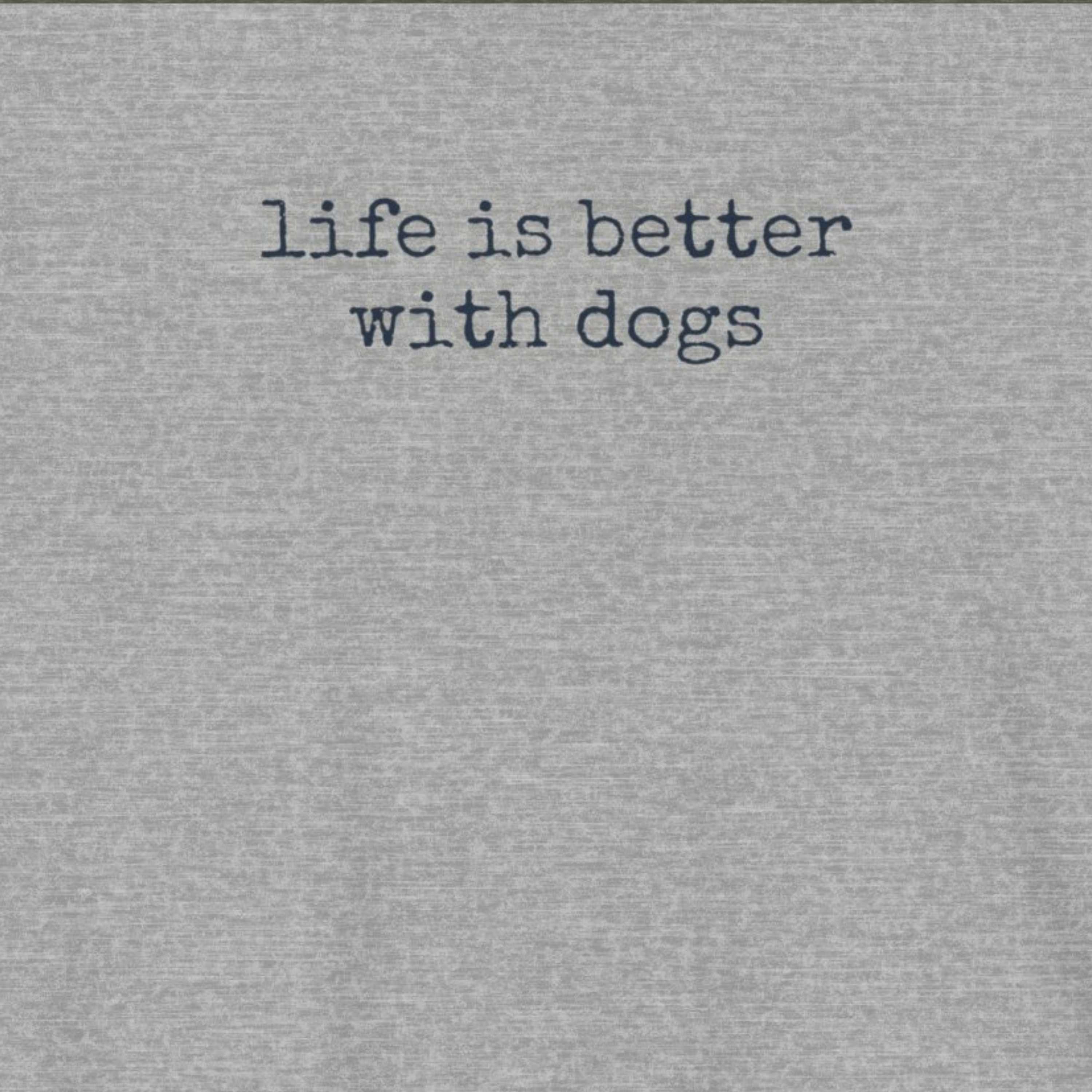 Life is Better with Dogs T-Shirt