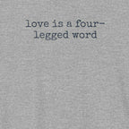 Love is a Four-Legged Word T-Shirt