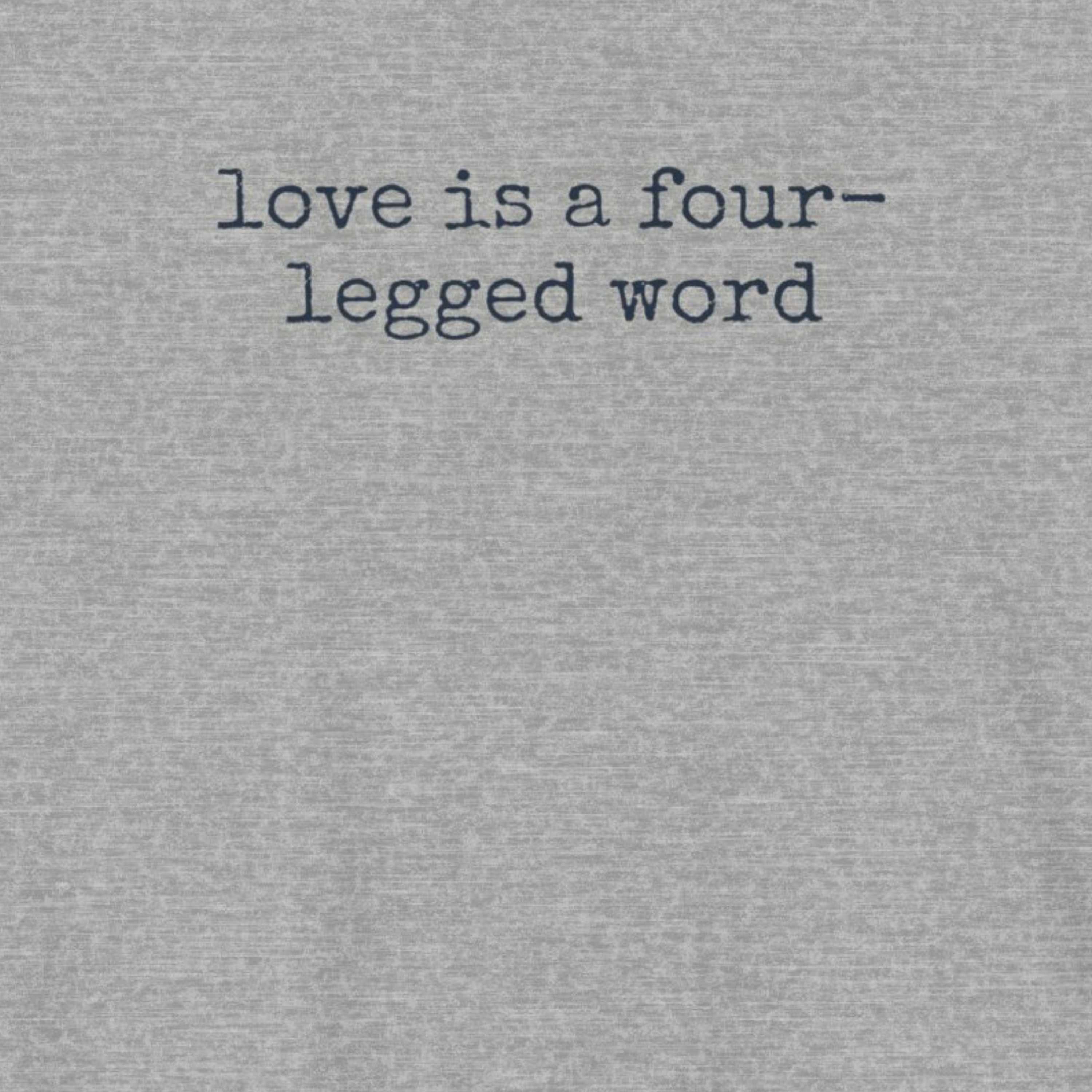 Love is a Four-Legged Word T-Shirt
