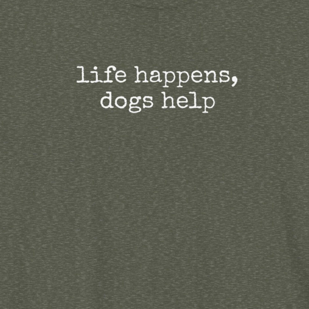Life Happens, Dogs Help T-Shirt