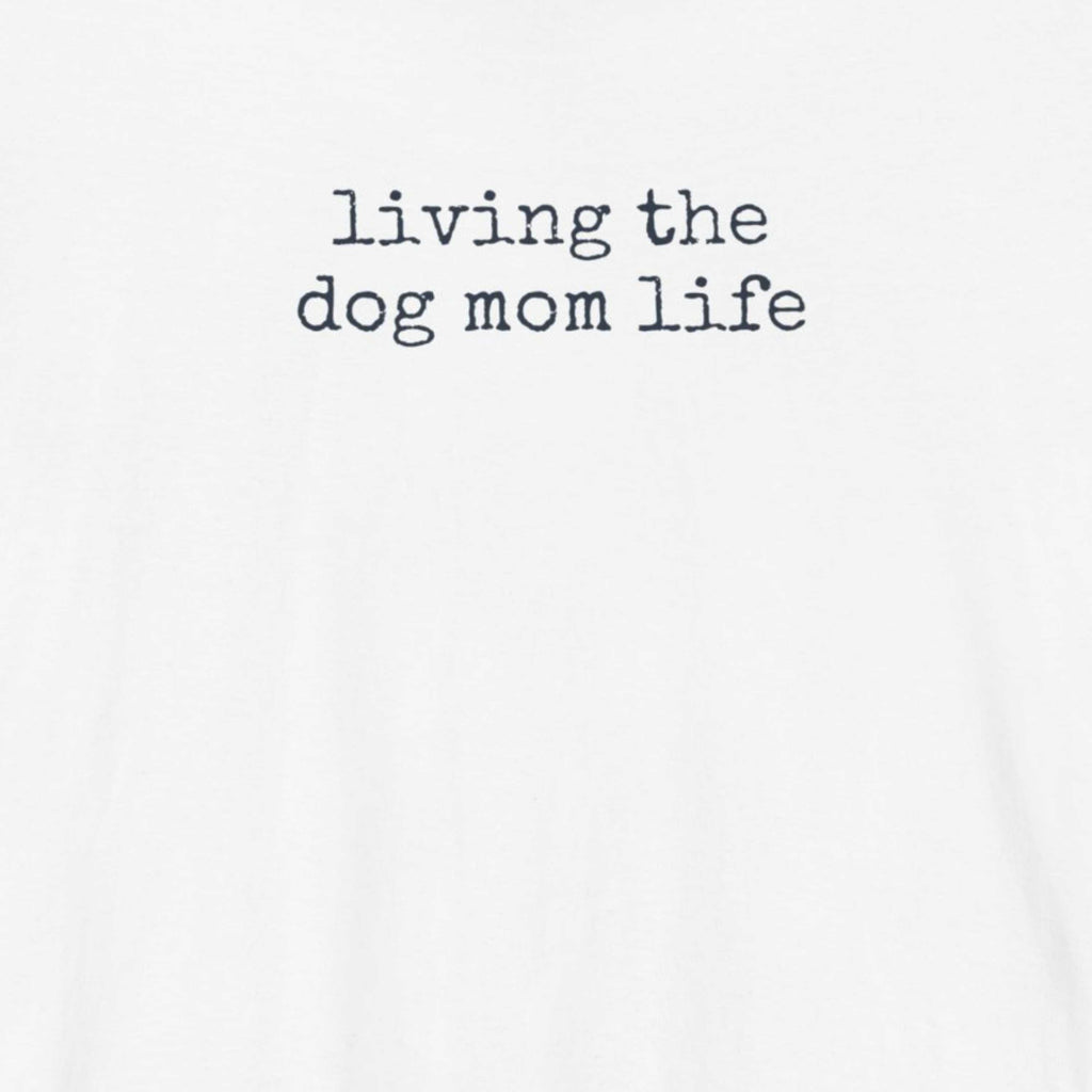 Living the Dog Mom Life T-Shirt