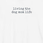 Living the Dog Mom Life T-Shirt
