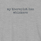 My Therapist has Whiskers T-Shirt