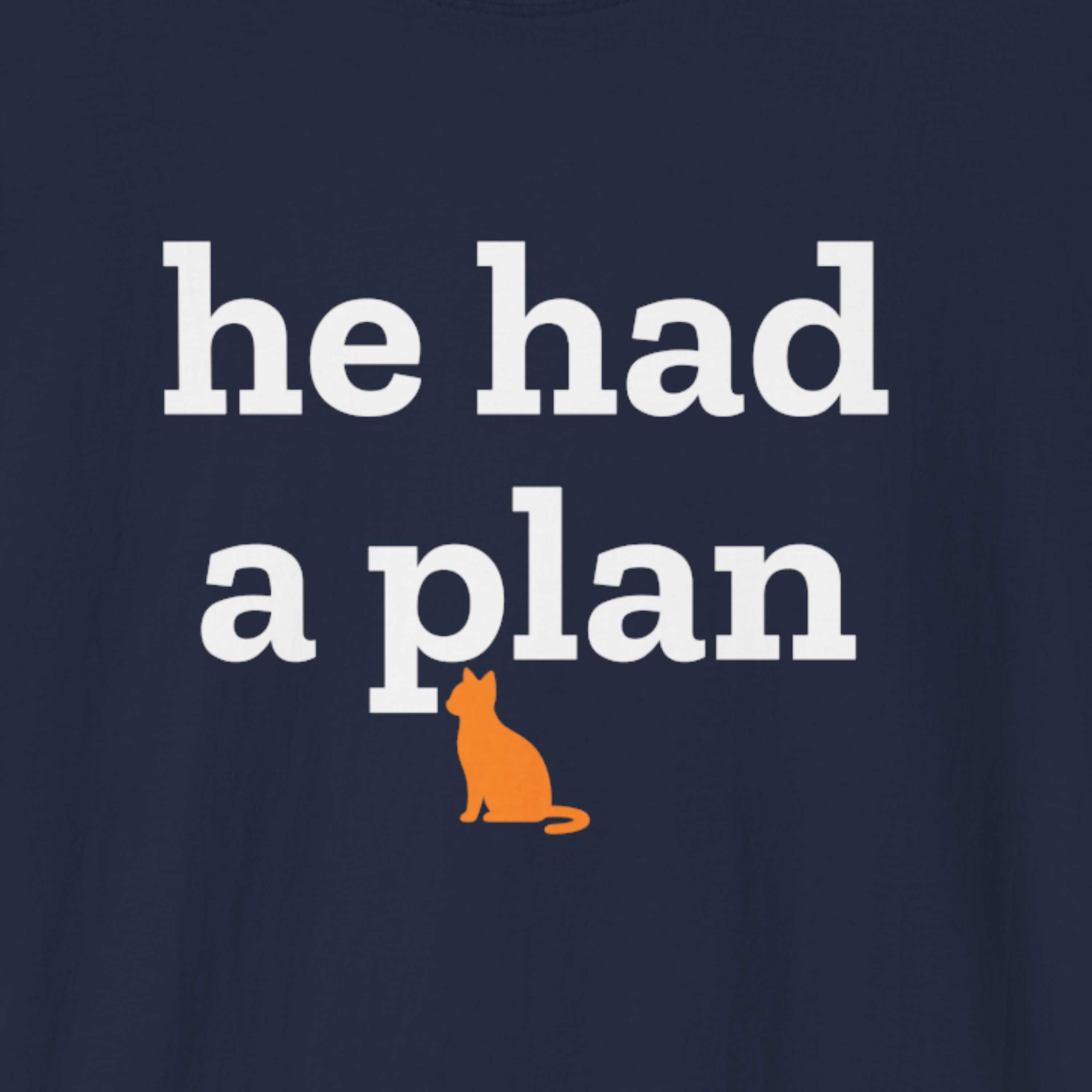 He Had a Plan T-Shirt