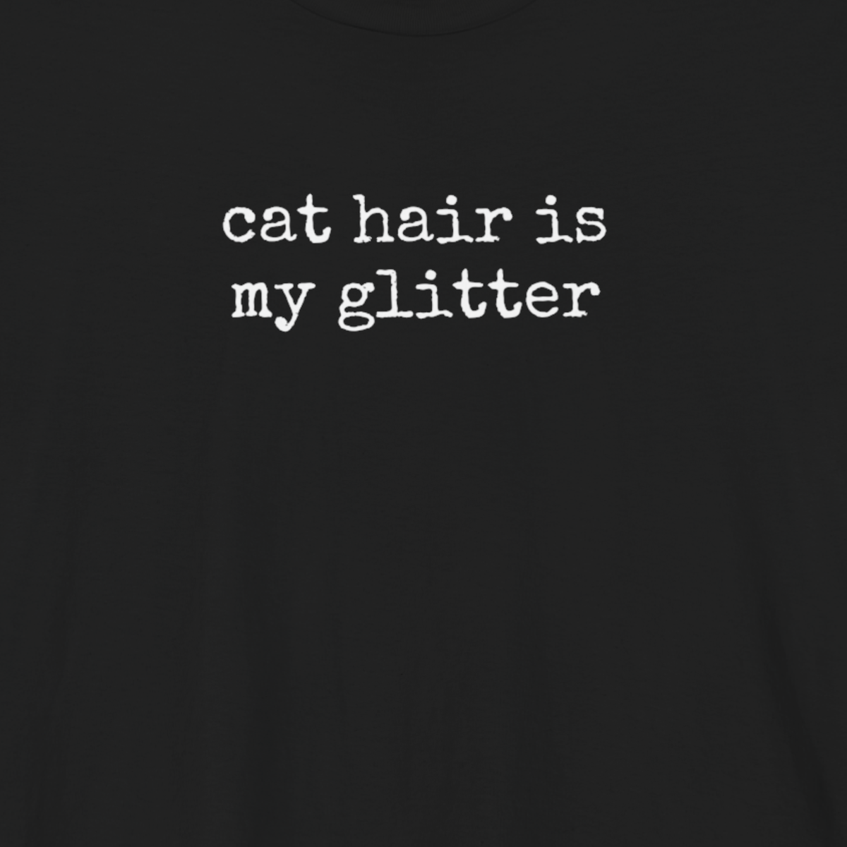 Cat hair is my Glitter T-Shirt