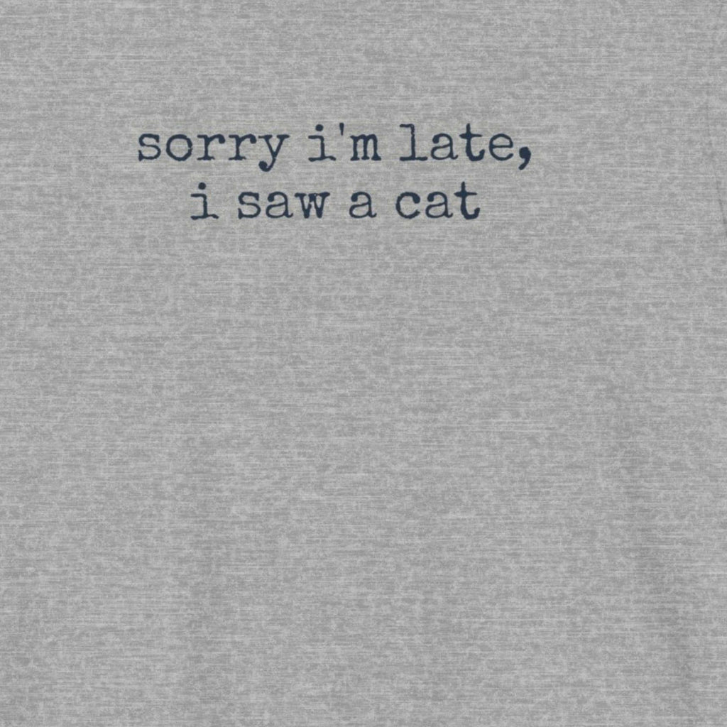 Sorry I'm Late, I Saw a Cat T-Shirt
