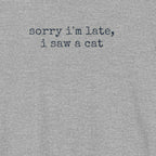 Sorry I'm Late, I Saw a Cat T-Shirt