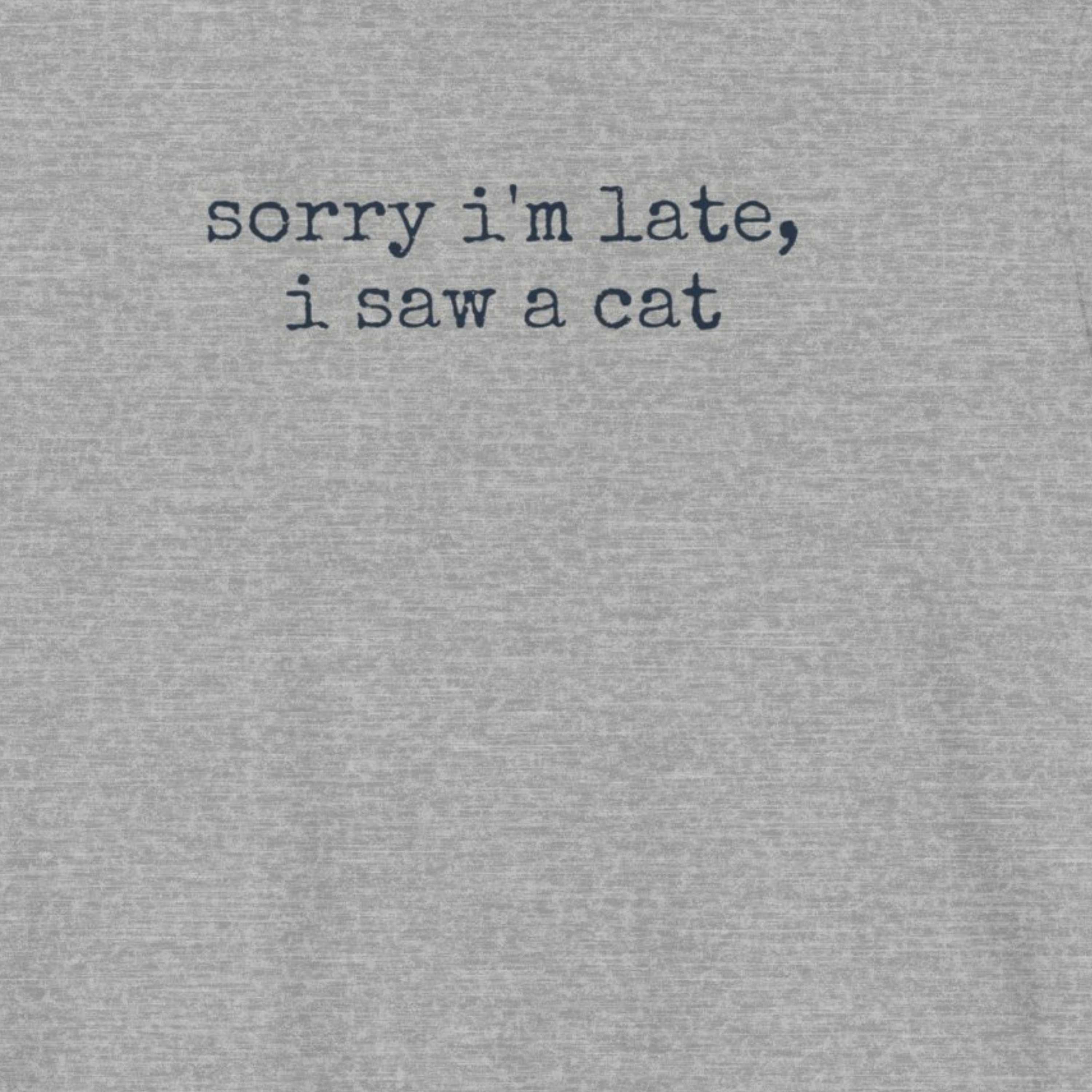 Sorry I'm Late, I Saw a Cat T-Shirt