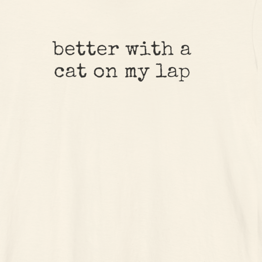 Better with a Cat on my Lap T-Shirt