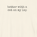 Better with a Cat on my Lap T-Shirt