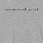 Ask me About my Cat T-Shirt