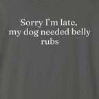 Sorry I'm Late My Dog Needed Belly Rugs T-Shirt