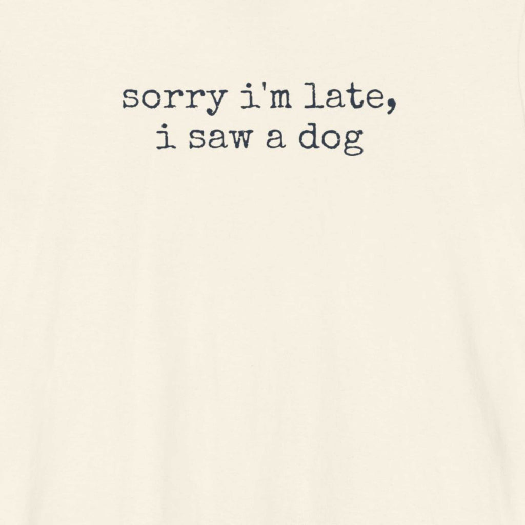 Sorry I'm Late I Saw a Dog T-Shirt