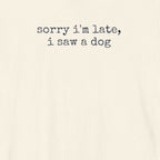 Sorry I'm Late I Saw a Dog T-Shirt