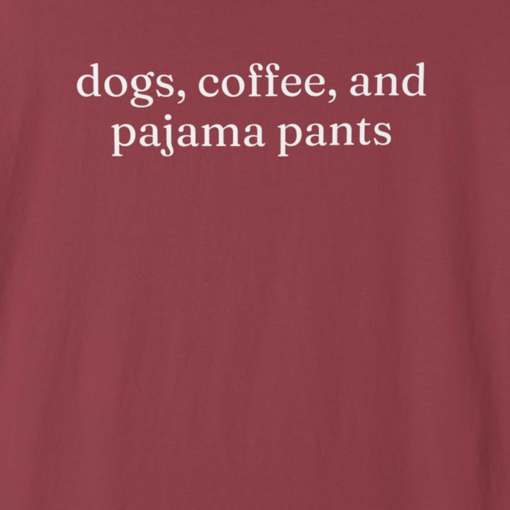 Dogs, Coffee and Pajama Pants T-Shirt