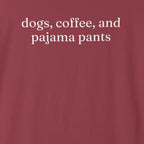 Dogs, Coffee and Pajama Pants T-Shirt