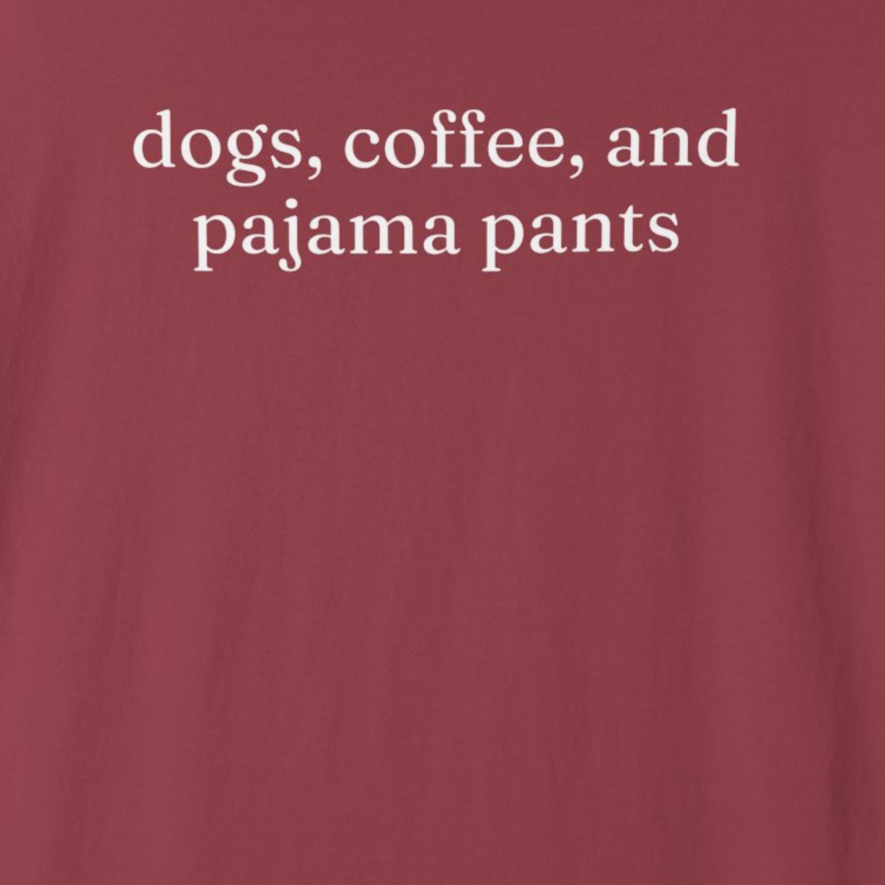 Dogs, Coffee and Pajama Pants T-Shirt
