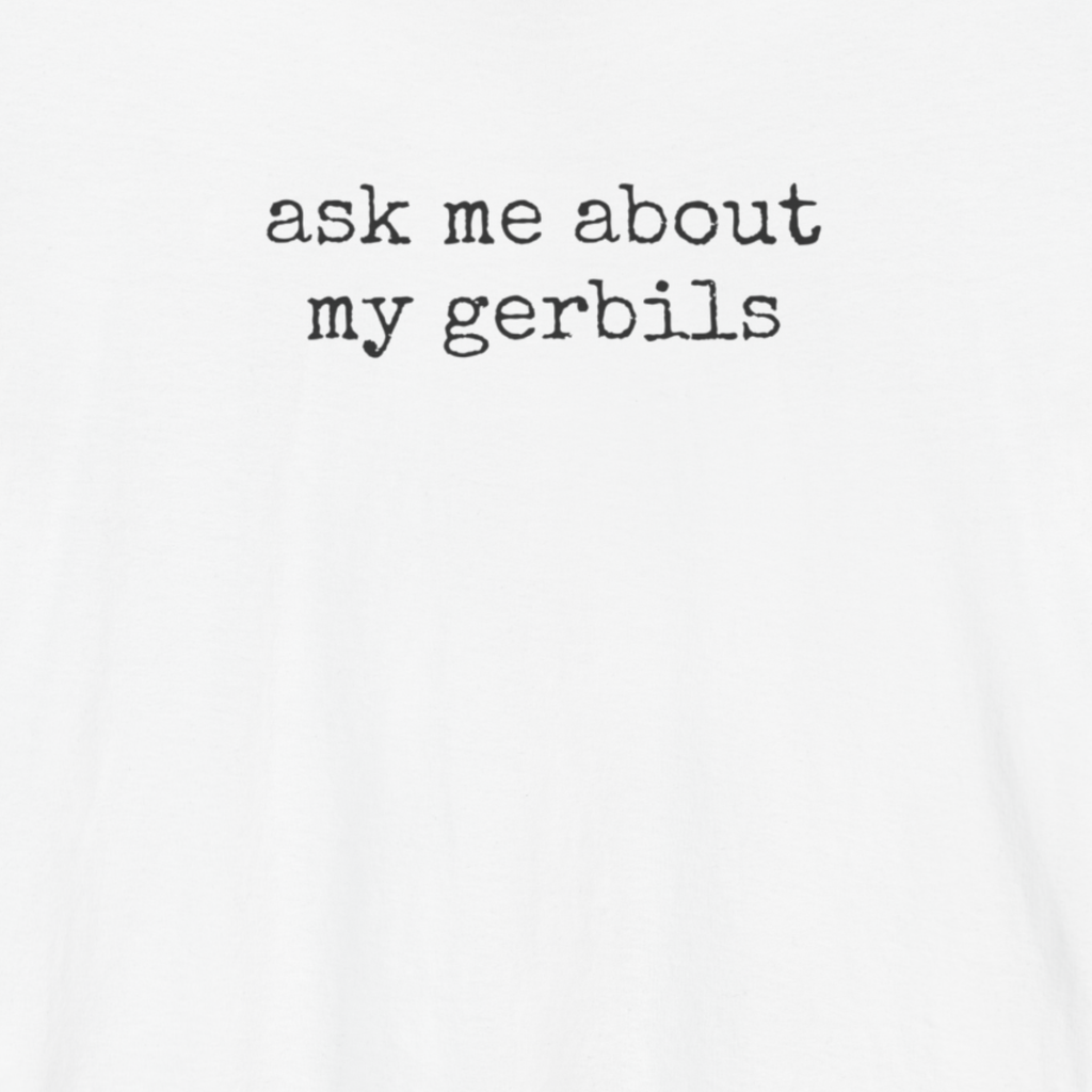Ask Me About my Gerbils T-Shirt