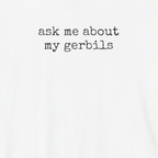 Ask Me About my Gerbils T-Shirt