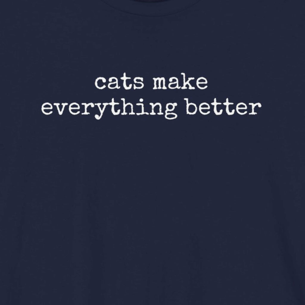 Cats Make Everything Better  T-Shirt
