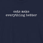 Cats Make Everything Better  T-Shirt
