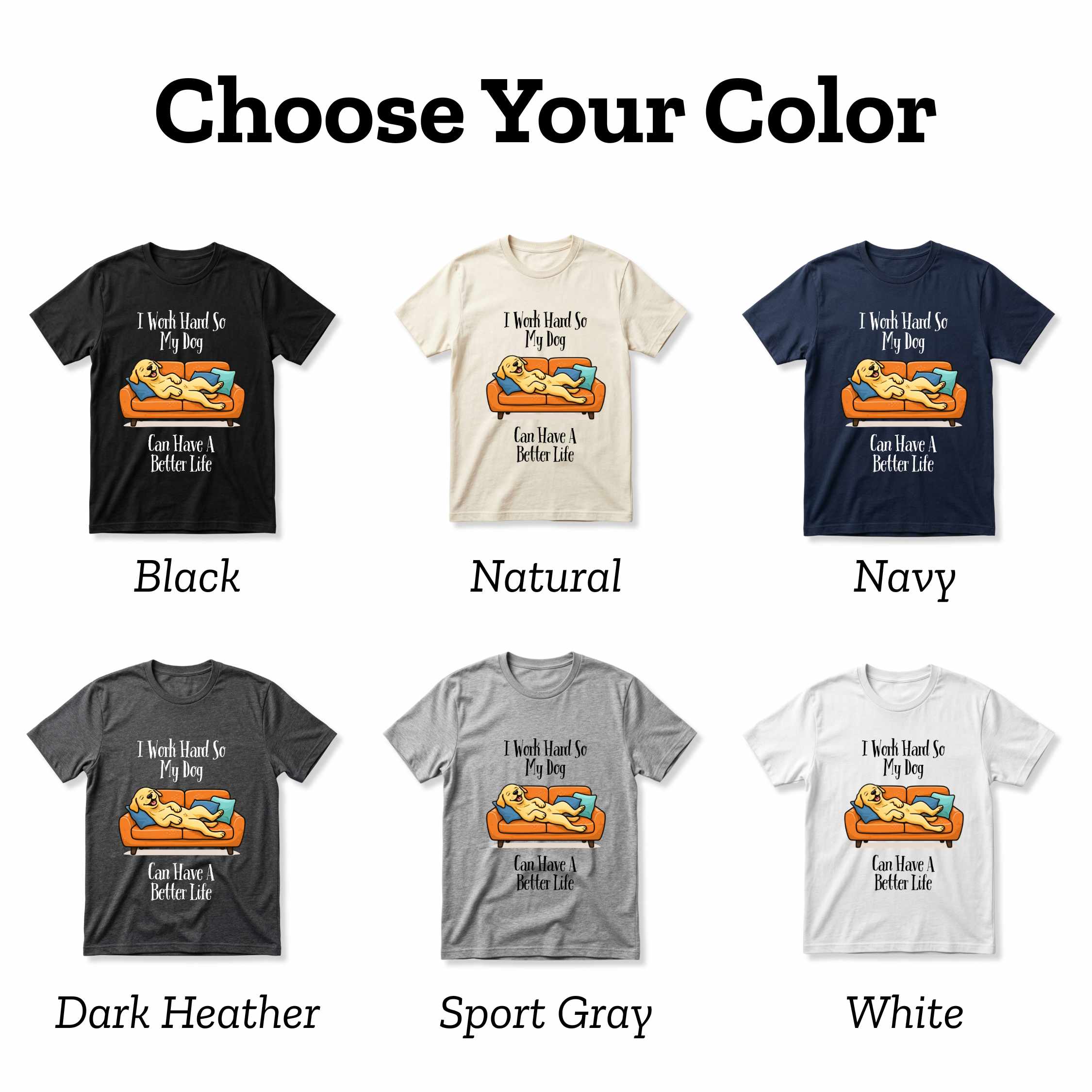 I Work Hard So My Dog Can Have a Better Life T-Shirt