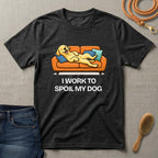 I Work to Spoil My Dog T-Shirt