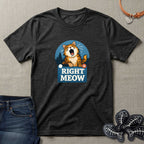 Right Meow T-Shirt