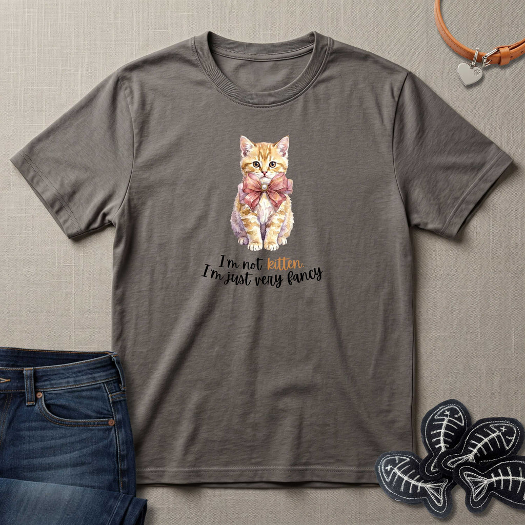 I'm Not Kitten - I'm Just Very Fancy T-Shirt