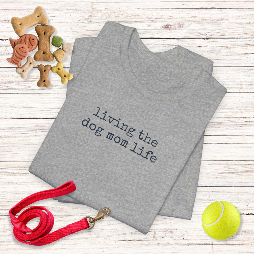 Living the Dog Mom Life T-Shirt