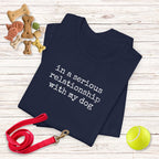 In a Serious Relationship with My Dog T-Shirt