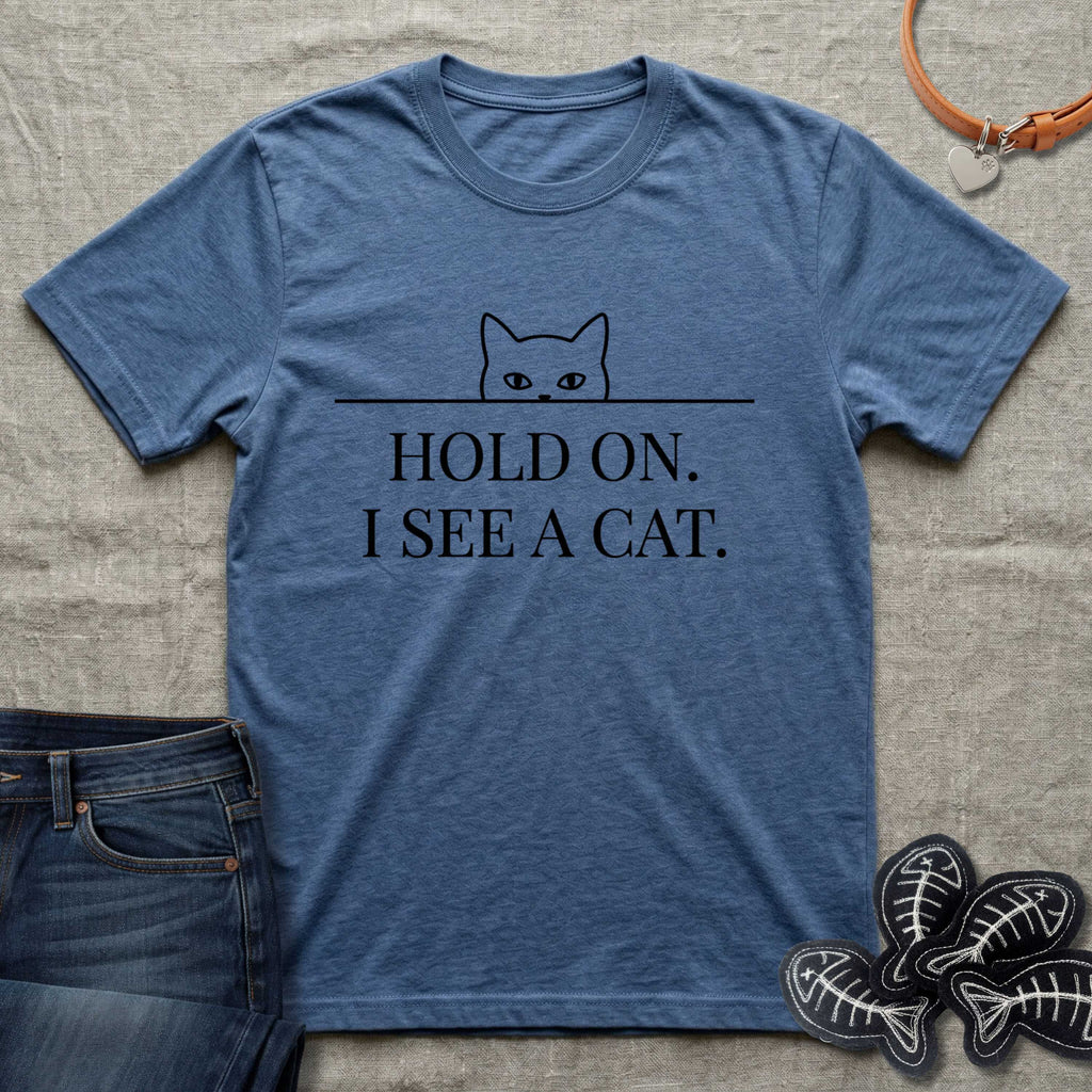 Hold On. I See a Cat. T-Shirt