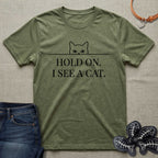 Hold On. I See a Cat. T-Shirt
