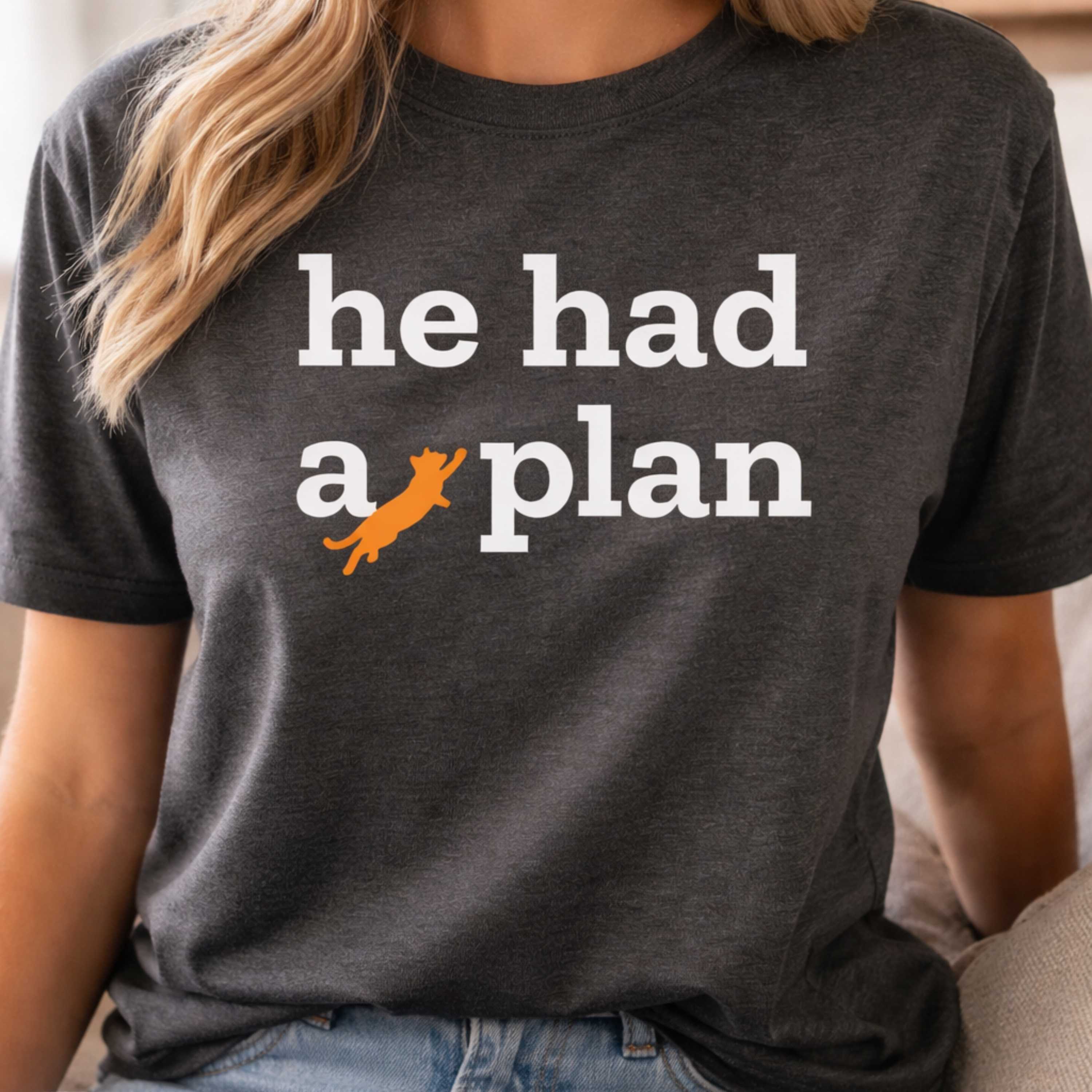 He Had a Plan - Cat Missing - T-Shirt