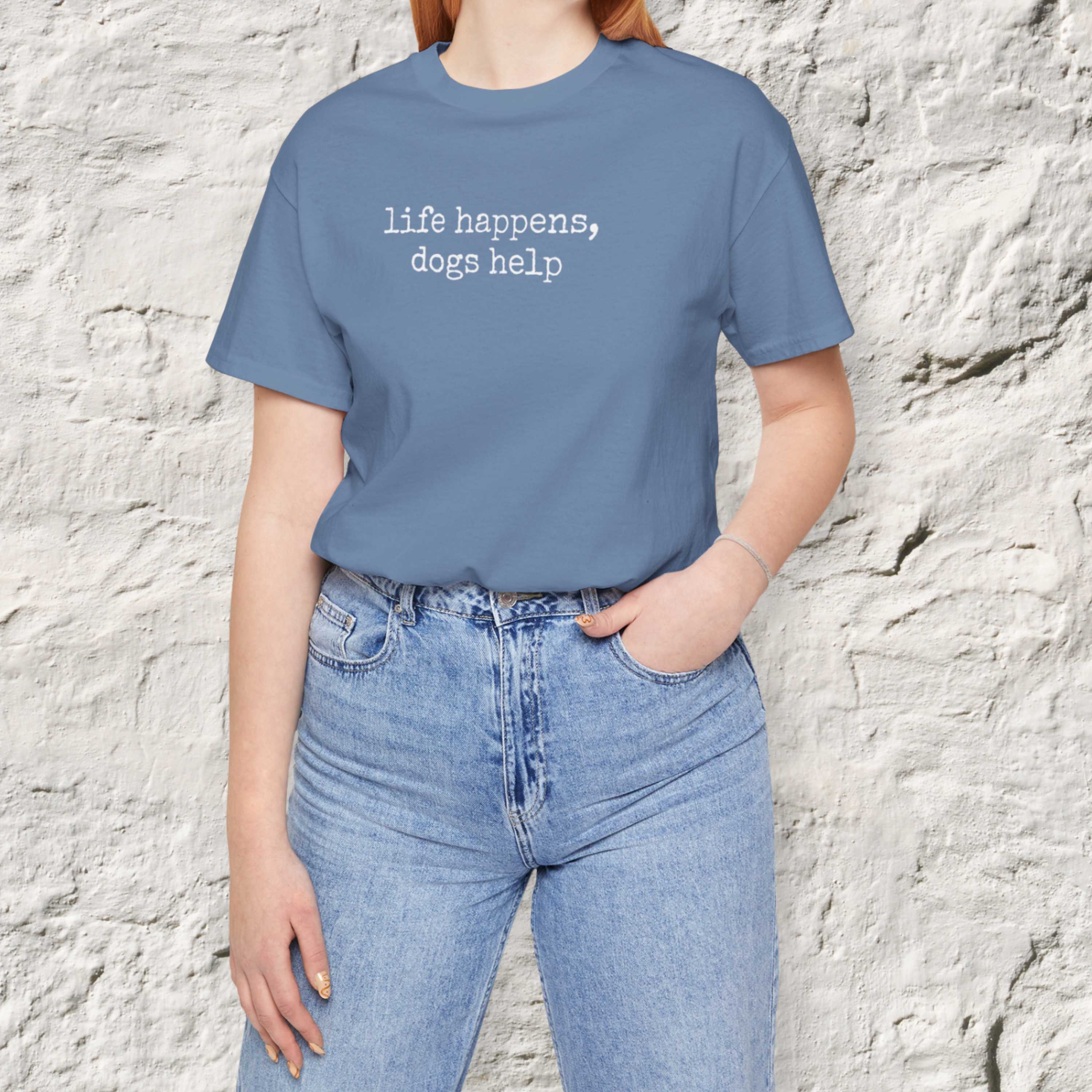 Life Happens, Dogs Help T-Shirt