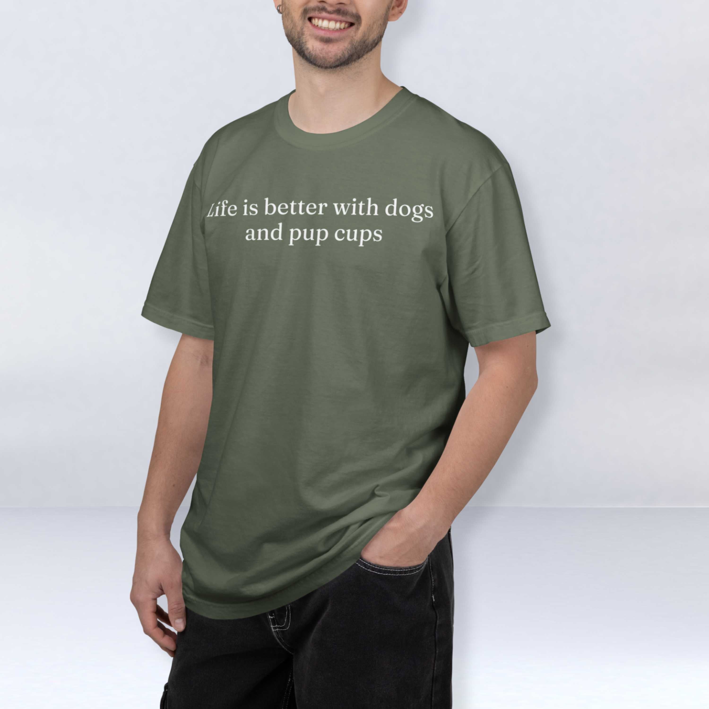 Life is Better with Dogs and Pup Cups T-Shirt